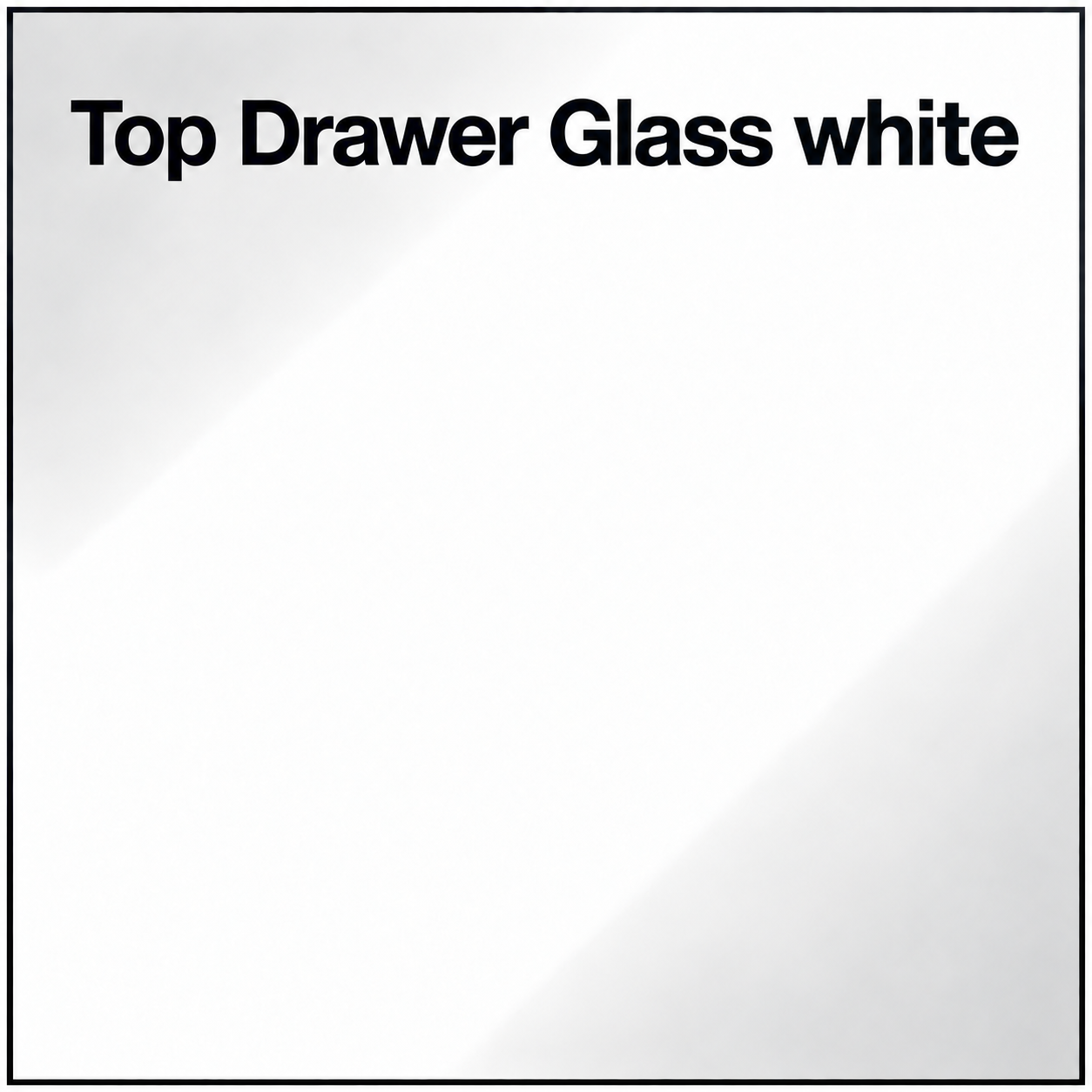 Top Drawer Glass White [+£31.00]